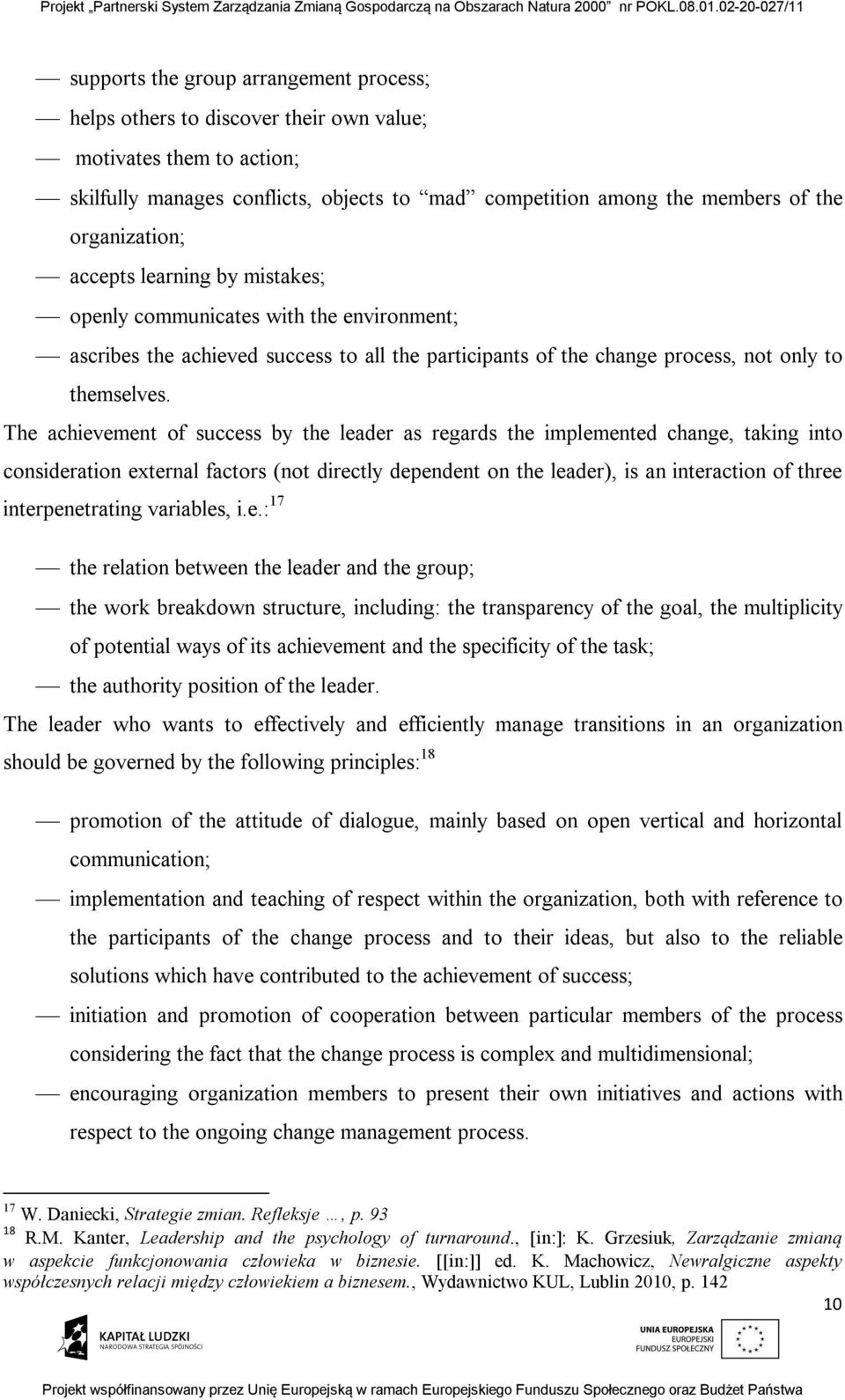 The achievement of success by the leader as regards the implemented change, taking into consideration external factors (not directly dependent on the leader), is an interaction of three