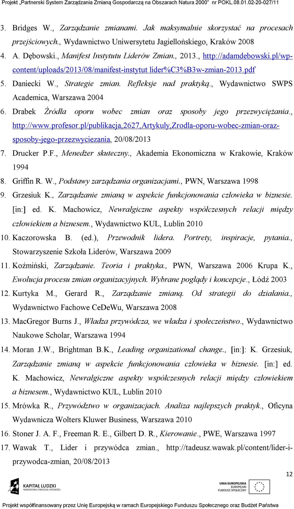 , Wydawnictwo SWPS Academica, Warszawa 2004 6. Drabek Źródła oporu wobec zmian oraz sposoby jego przezwyciężania., http://www.profesor.