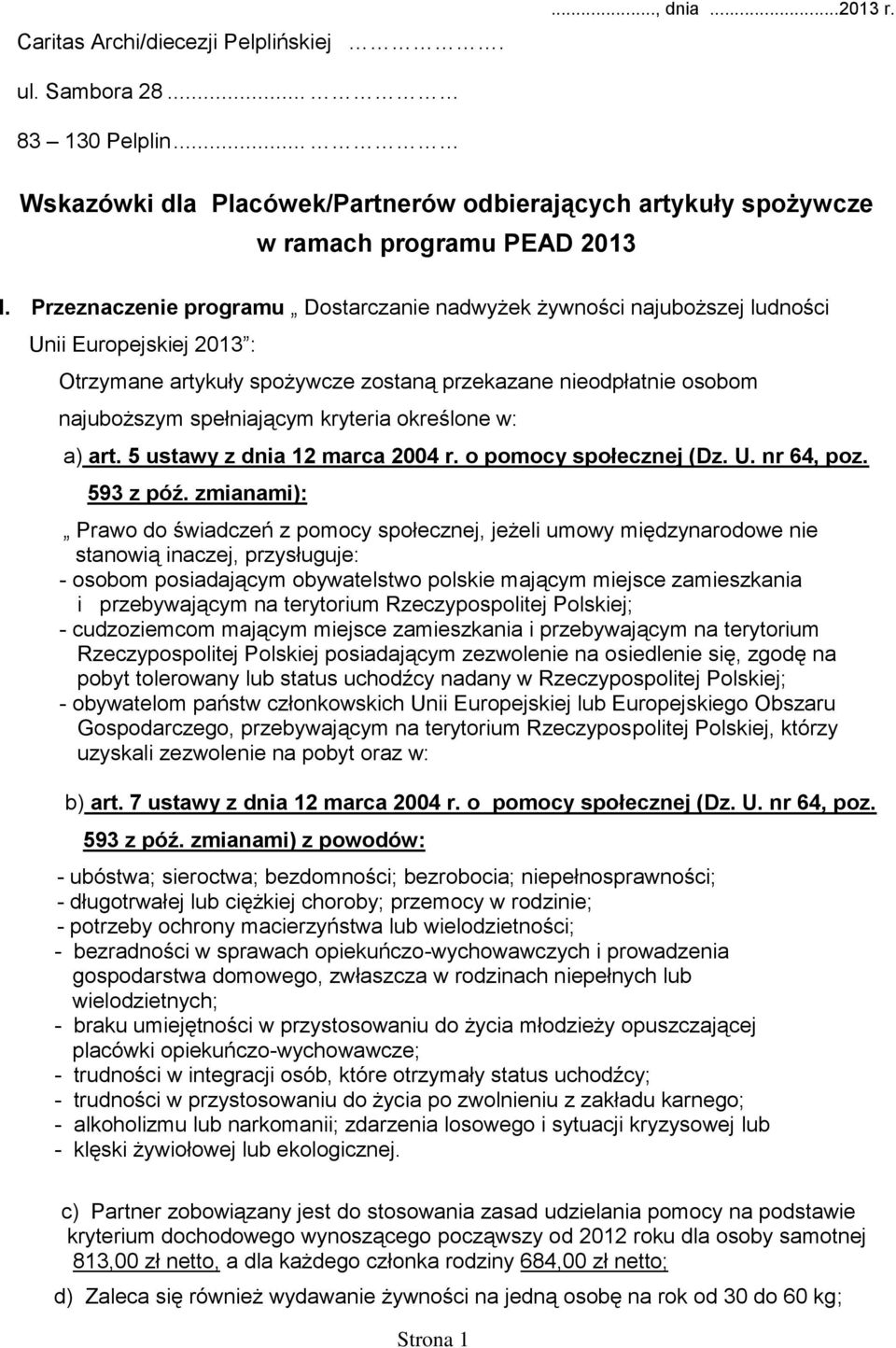 kryteria określone w: a) art. 5 ustawy z dnia 12 marca 2004 r. o pomocy społecznej (Dz. U. nr 64, poz. 593 z póź.