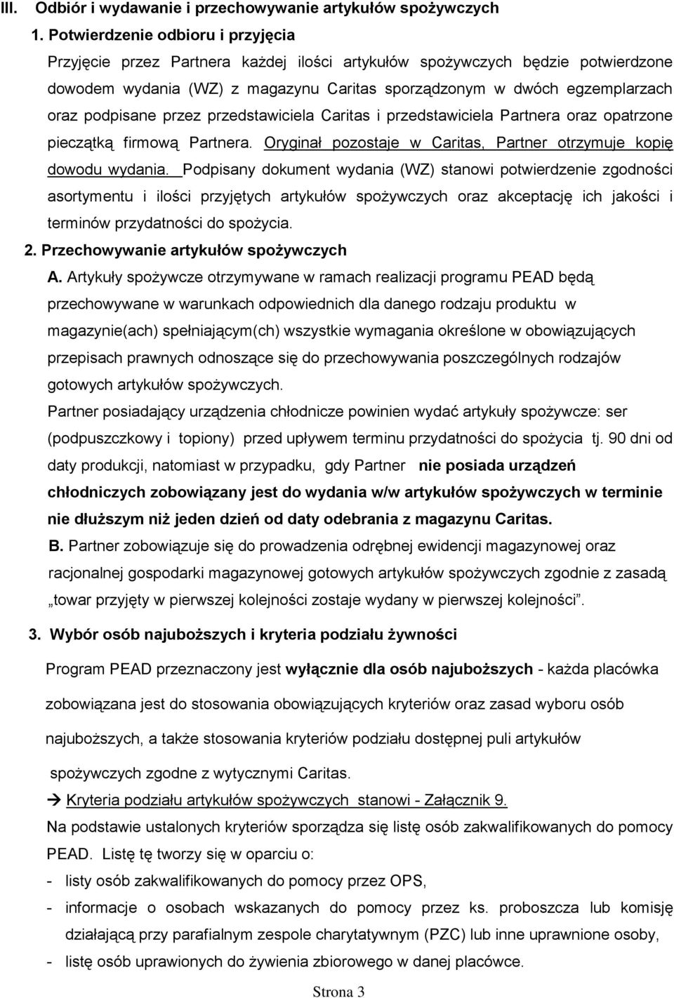 podpisane przez przedstawiciela Caritas i przedstawiciela Partnera oraz opatrzone pieczątką firmową Partnera. Oryginał pozostaje w Caritas, Partner otrzymuje kopię dowodu wydania.