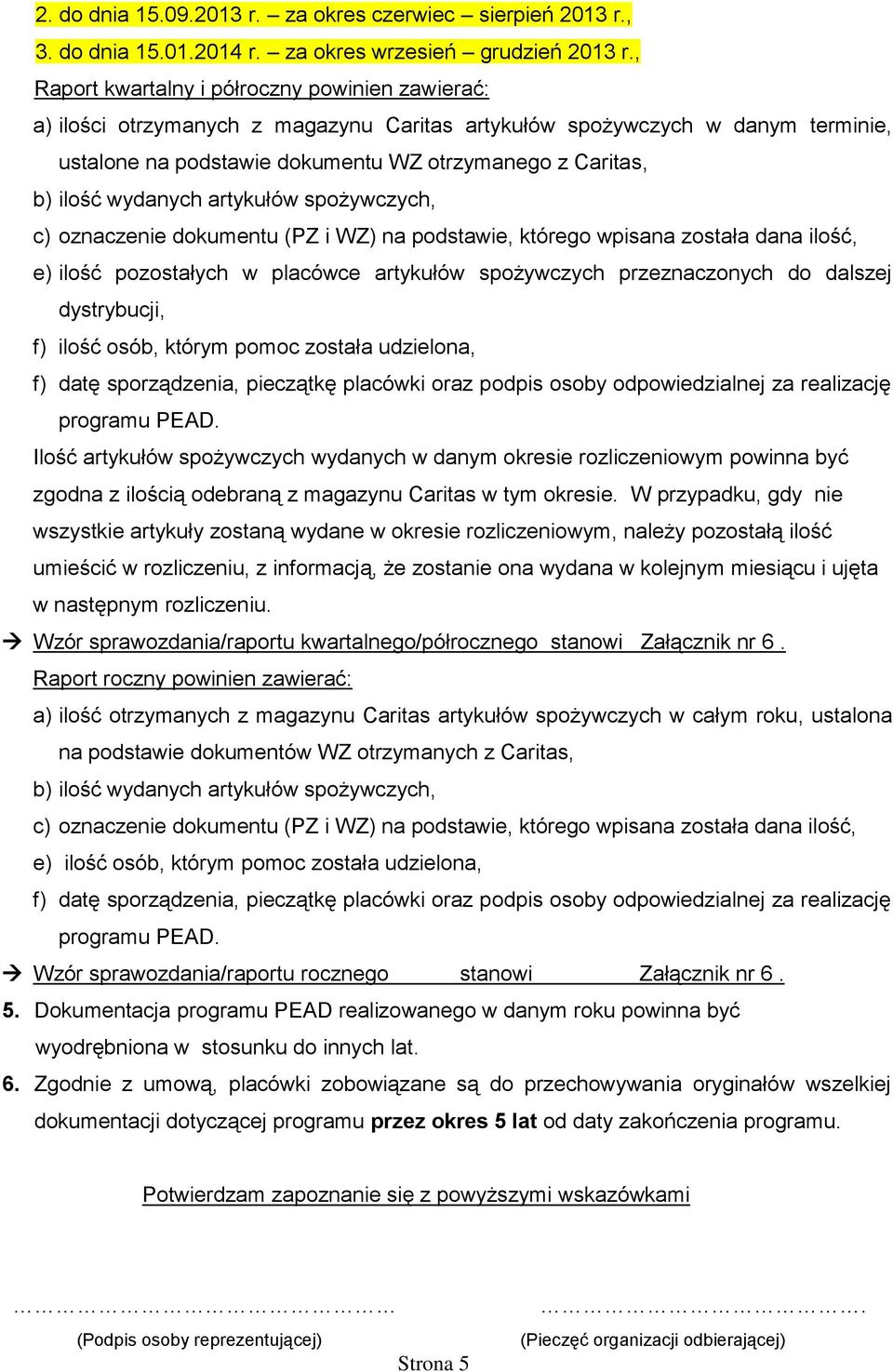 wydanych artykułów spożywczych, c) oznaczenie dokumentu (PZ i WZ) na podstawie, którego wpisana została dana ilość, e) ilość pozostałych w placówce artykułów spożywczych przeznaczonych do dalszej