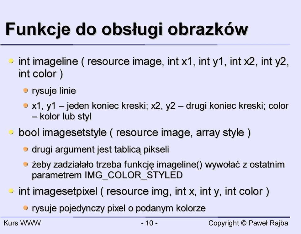 style ) drugi argument jest tablicą pikseli żeby zadziałało trzeba funkcję imageline() wywołać z ostatnim parametrem