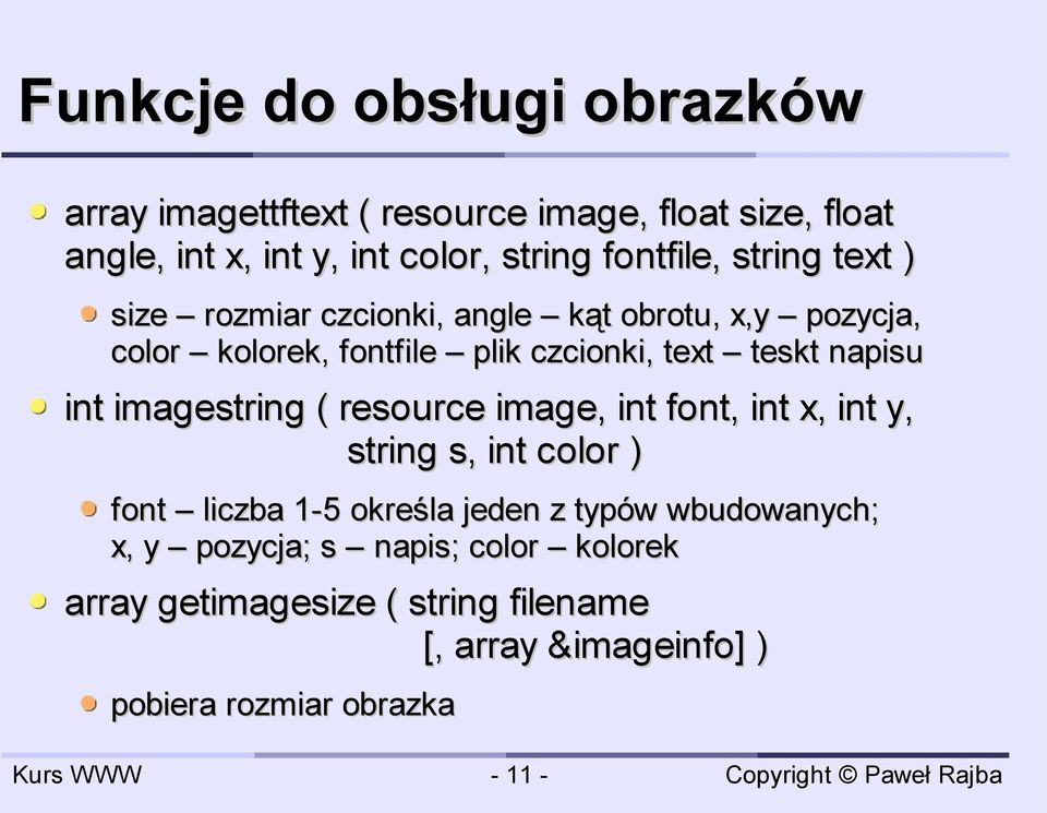 napisu int imagestring ( resource image, int font, int x, int y, string s, int color ) font liczba 1-5 określa jeden z typów