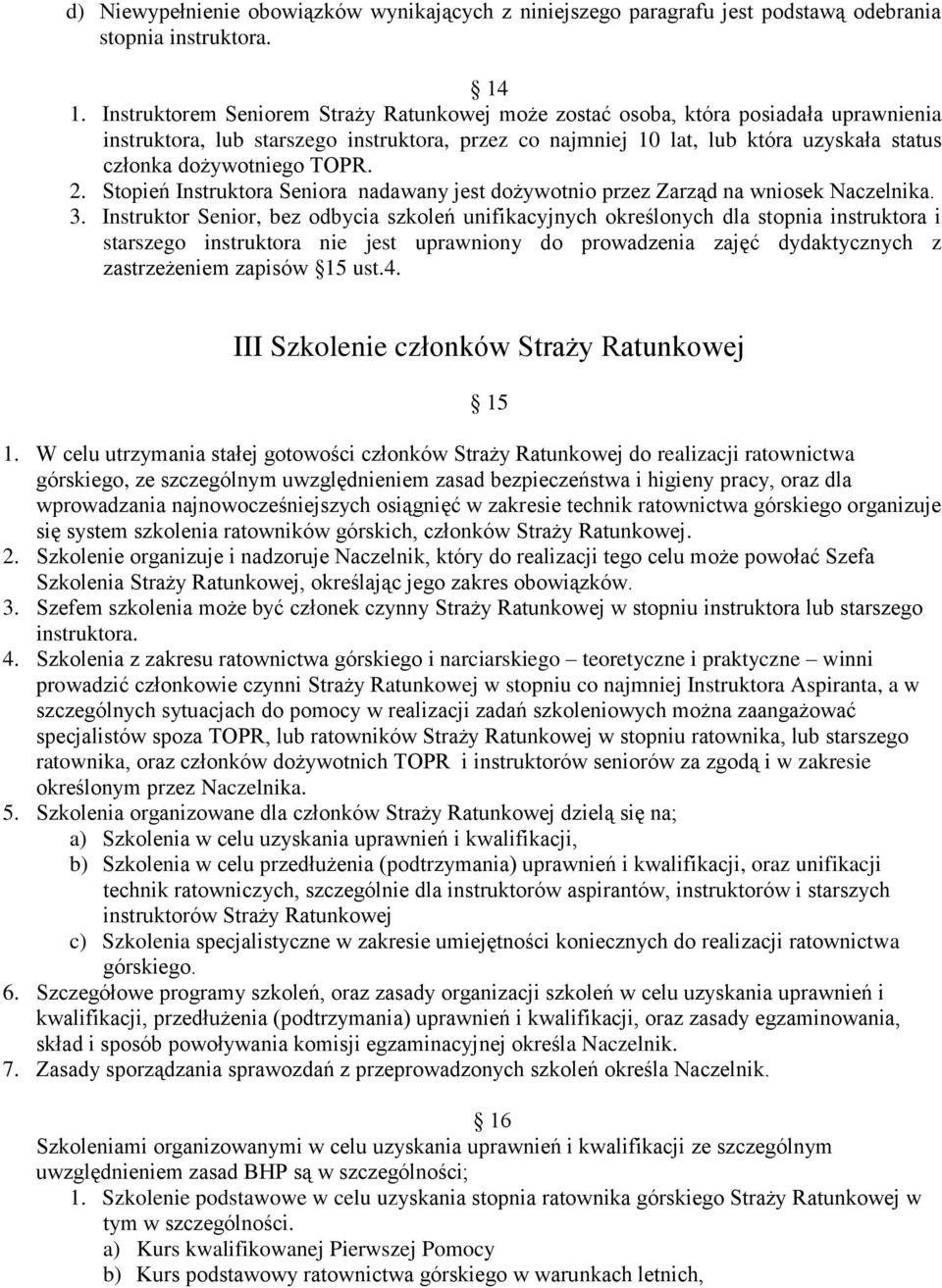 TOPR. 2. Stopień Instruktora Seniora nadawany jest dożywotnio przez Zarząd na wniosek Naczelnika. 3.