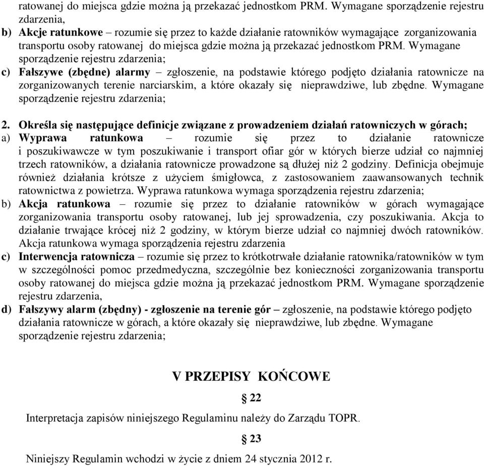 Fałszywe (zbędne) alarmy zgłoszenie, na podstawie którego podjęto działania ratownicze na zorganizowanych terenie narciarskim, a które okazały się nieprawdziwe, lub zbędne.