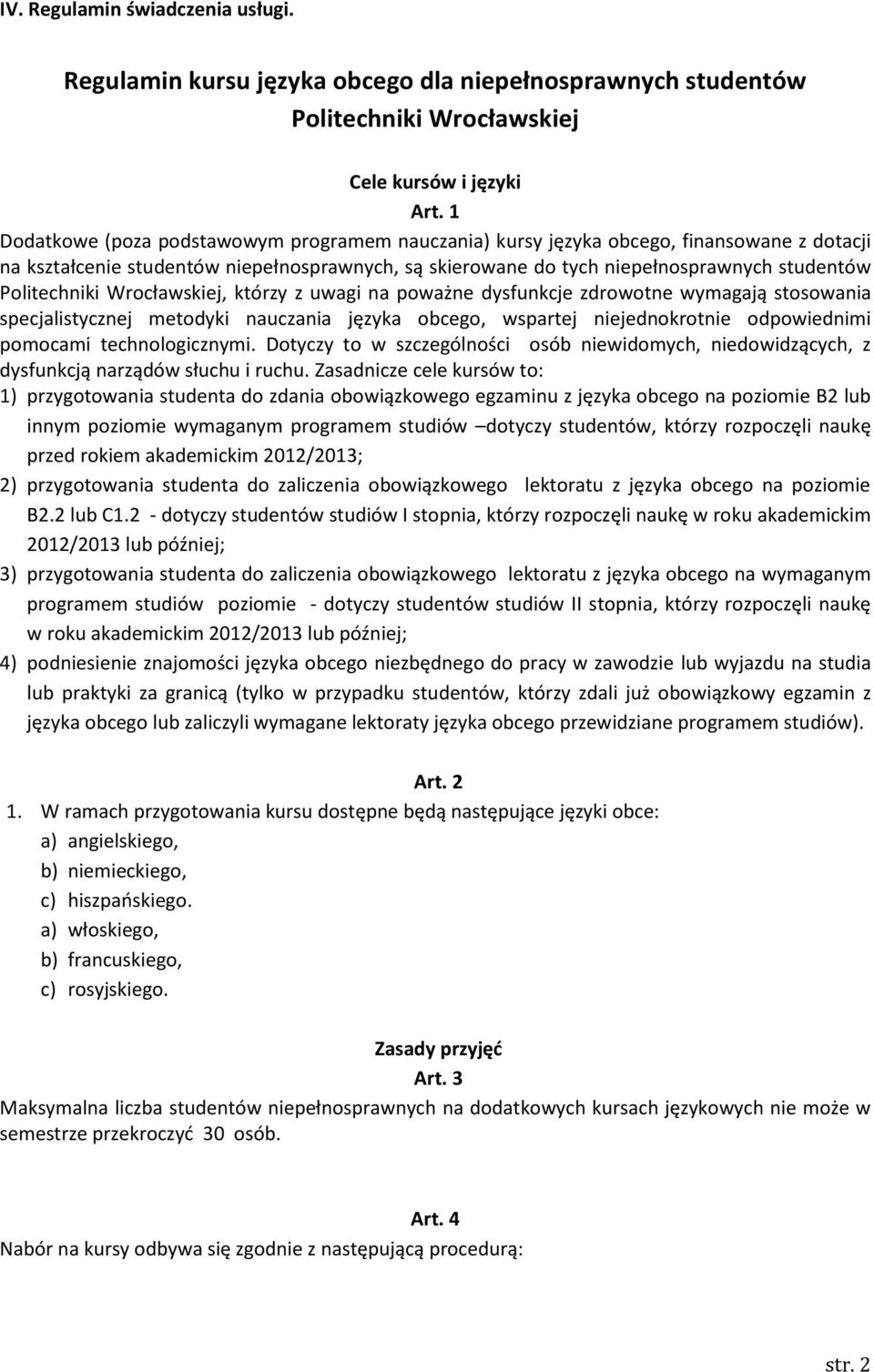 Politechniki Wrocławskiej, którzy z uwagi na poważne dysfunkcje zdrowotne wymagają stosowania specjalistycznej metodyki nauczania języka obcego, wspartej niejednokrotnie odpowiednimi pomocami