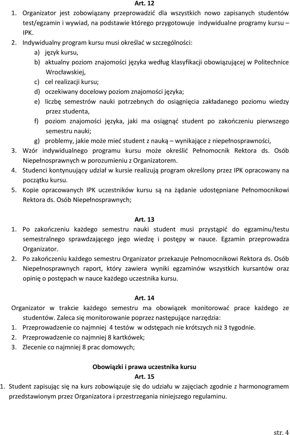 d) oczekiwany docelowy poziom znajomości języka; e) liczbę semestrów nauki potrzebnych do osiągnięcia zakładanego poziomu wiedzy przez studenta, f) poziom znajomości języka, jaki ma osiągnąć student