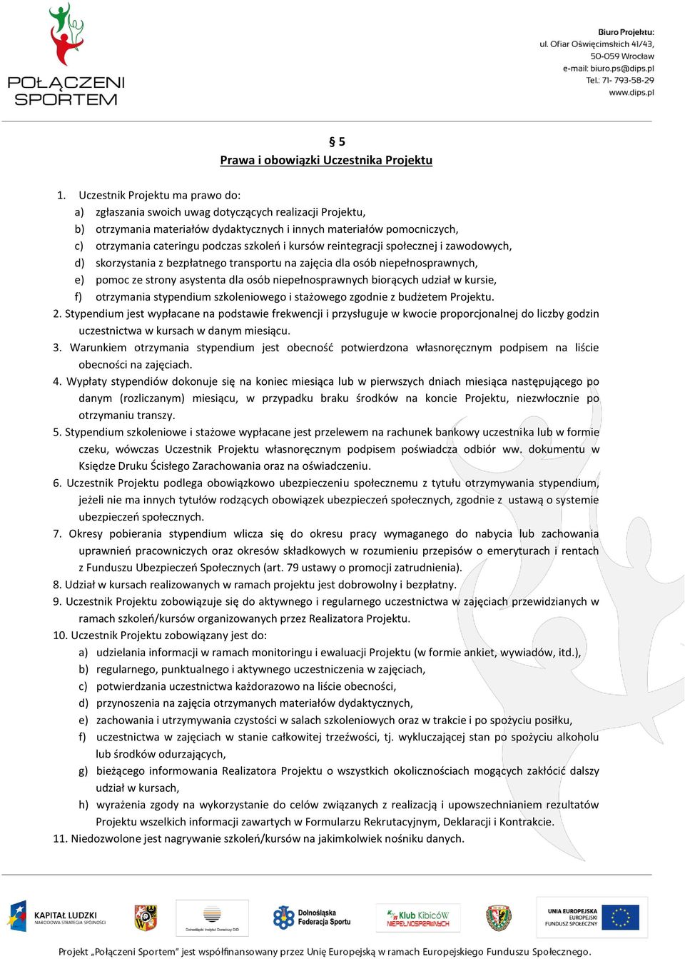 szkoleń i kursów reintegracji społecznej i zawodowych, d) skorzystania z bezpłatnego transportu na zajęcia dla osób niepełnosprawnych, e) pomoc ze strony asystenta dla osób niepełnosprawnych