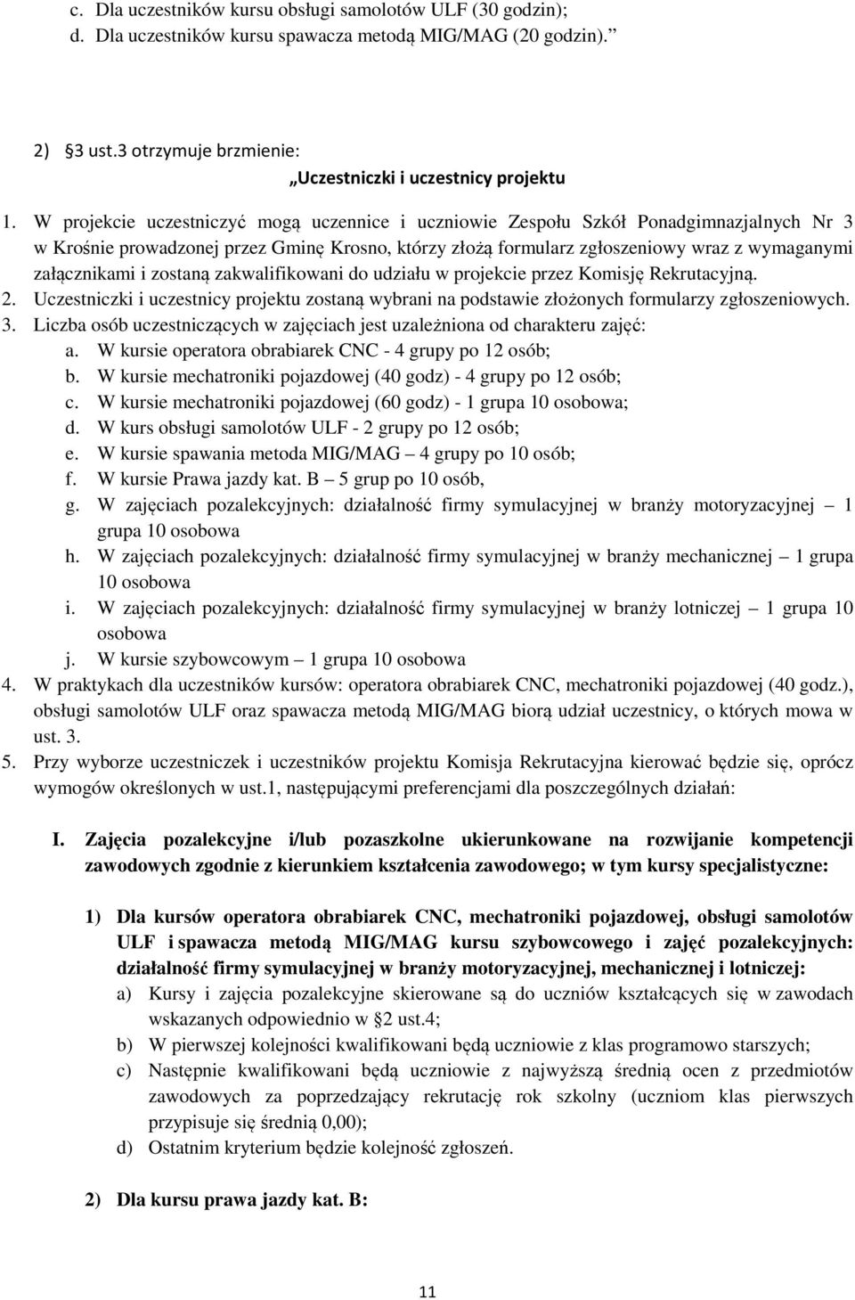 i zostaną zakwalifikowani do udziału w projekcie przez Komisję Rekrutacyjną. 2. Uczestniczki i uczestnicy projektu zostaną wybrani na podstawie złożonych formularzy zgłoszeniowych. 3.