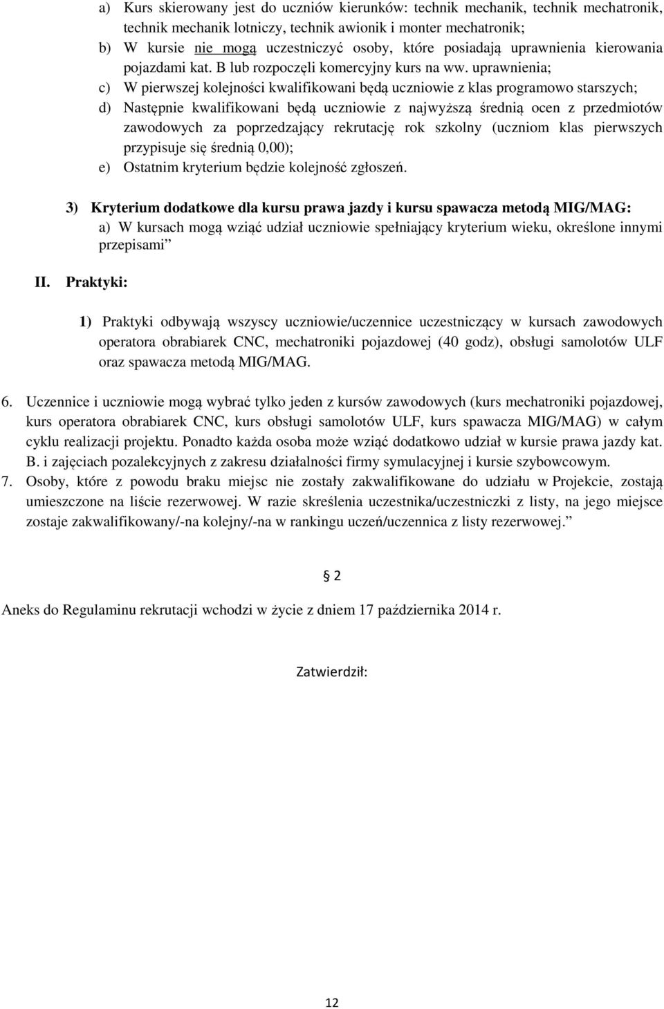 uprawnienia; c) W pierwszej kolejności kwalifikowani będą uczniowie z klas programowo starszych; d) Następnie kwalifikowani będą uczniowie z najwyższą średnią ocen z przedmiotów zawodowych za