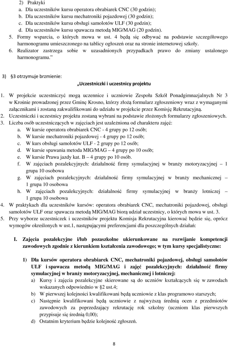 4 będą się odbywać na podstawie szczegółowego harmonogramu umieszczonego na tablicy ogłoszeń oraz na stronie internetowej szkoły. 6.