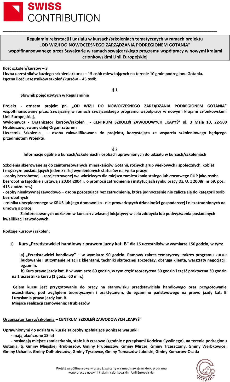 podregionu Gotania. Łączna ilość uczestników szkoleń/kursów 45 osób Słownik pojęć użytych w Regulaminie 1 Projekt - oznacza projekt pn.