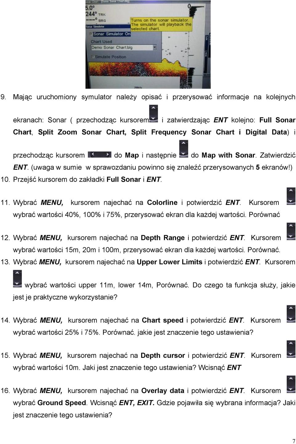 Przejść kursorem do zakładki Full Sonar i ENT. 11. Wybrać MENU, kursorem najechać na Colorline i potwierdzić ENT. Kursorem wybrać wartości 40%, 100% i 75%, przerysować ekran dla każdej wartości.