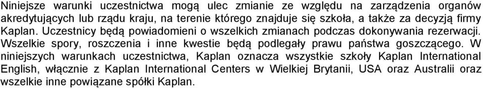 Wszelkie spory, roszczenia i inne kwestie będą podlegały prawu państwa goszczącego.