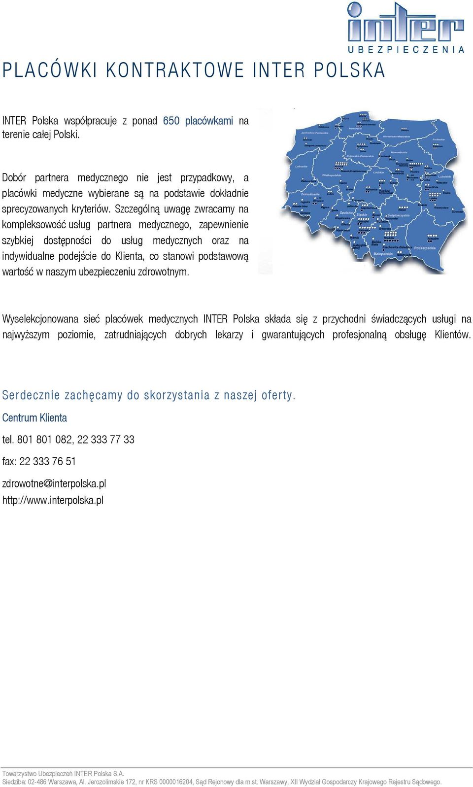 Szczególną uwagę zwracamy na kompleksowość usług partnera medycznego, zapewnienie szybkiej dostępności do usług medycznych oraz na indywidualne podejście do Klienta, co stanowi podstawową wartość w