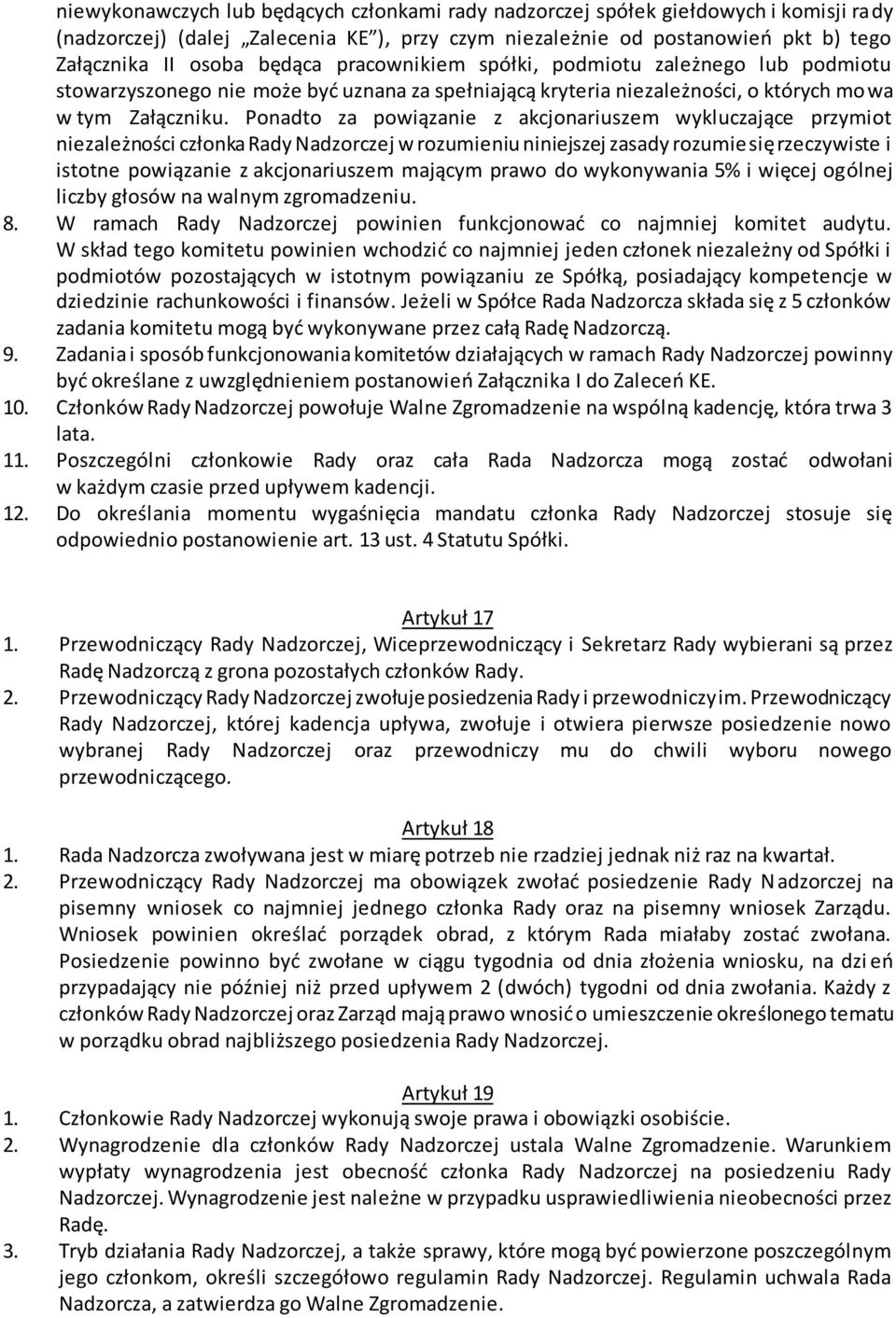 Ponadto za powiązanie z akcjonariuszem wykluczające przymiot niezależności członka Rady Nadzorczej w rozumieniu niniejszej zasady rozumie się rzeczywiste i istotne powiązanie z akcjonariuszem mającym