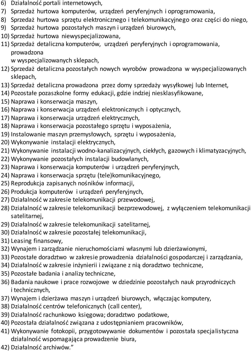 wyspecjalizowanych sklepach, 12) Sprzedaż detaliczna pozostałych nowych wyrobów prowadzona w wyspecjalizowanych sklepach, 13) Sprzedaż detaliczna prowadzona przez domy sprzedaży wysyłkowej lub