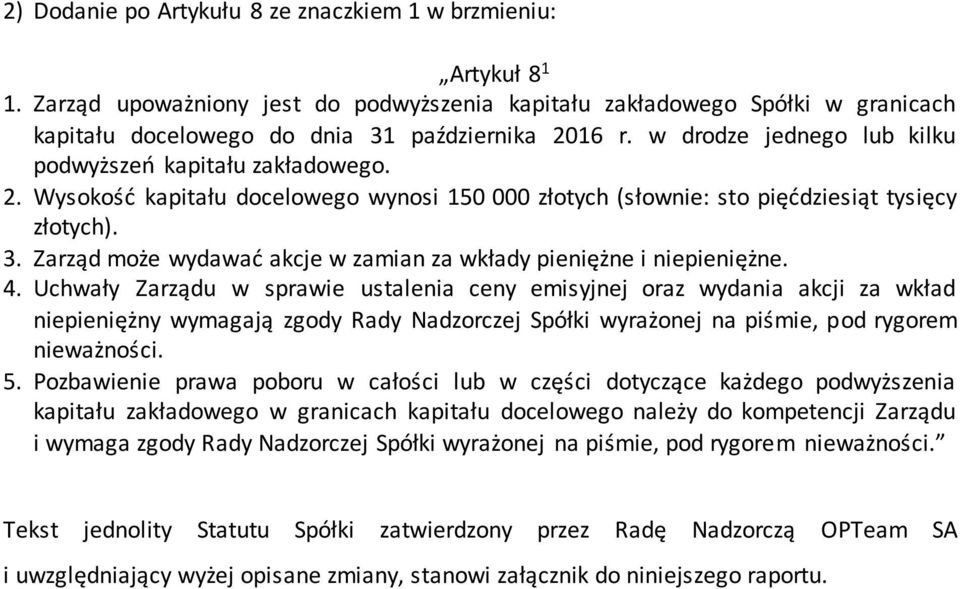 Zarząd może wydawać akcje w zamian za wkłady pieniężne i niepieniężne. 4.