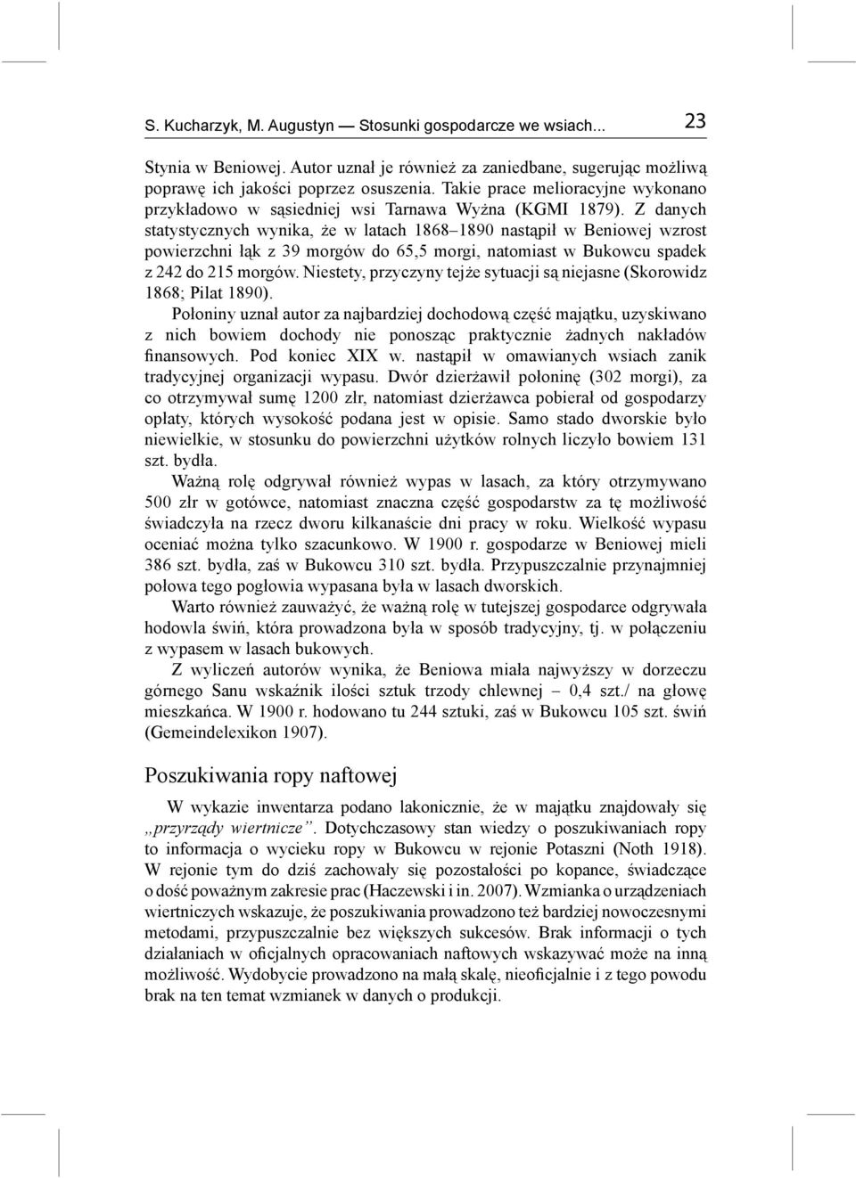 Z danych statystycznych wynika, że w latach 1868 1890 nastąpił w Beniowej wzrost powierzchni łąk z 39 morgów do 65,5 morgi, natomiast w Bukowcu spadek z 242 do 215 morgów.