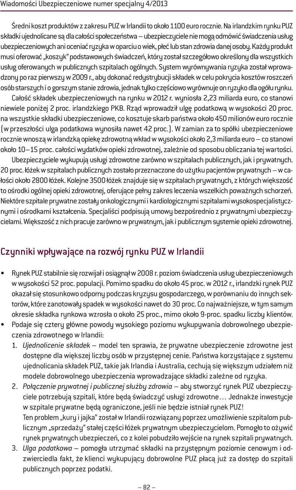 zdrowia danej osoby. Każdy produkt musi oferować koszyk podstawowych świadczeń, który został szczegółowo określony dla wszystkich usług oferowanych w publicznych szpitalach ogólnych.