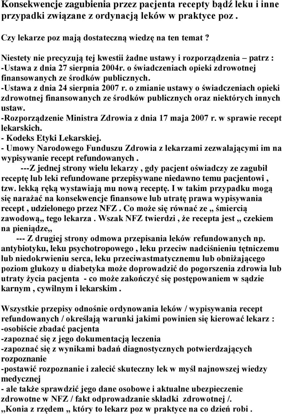 -Ustawa z dnia 24 sierpnia 2007 r. o zmianie ustawy o świadczeniach opieki zdrowotnej finansowanych ze środków publicznych oraz niektórych innych ustaw.