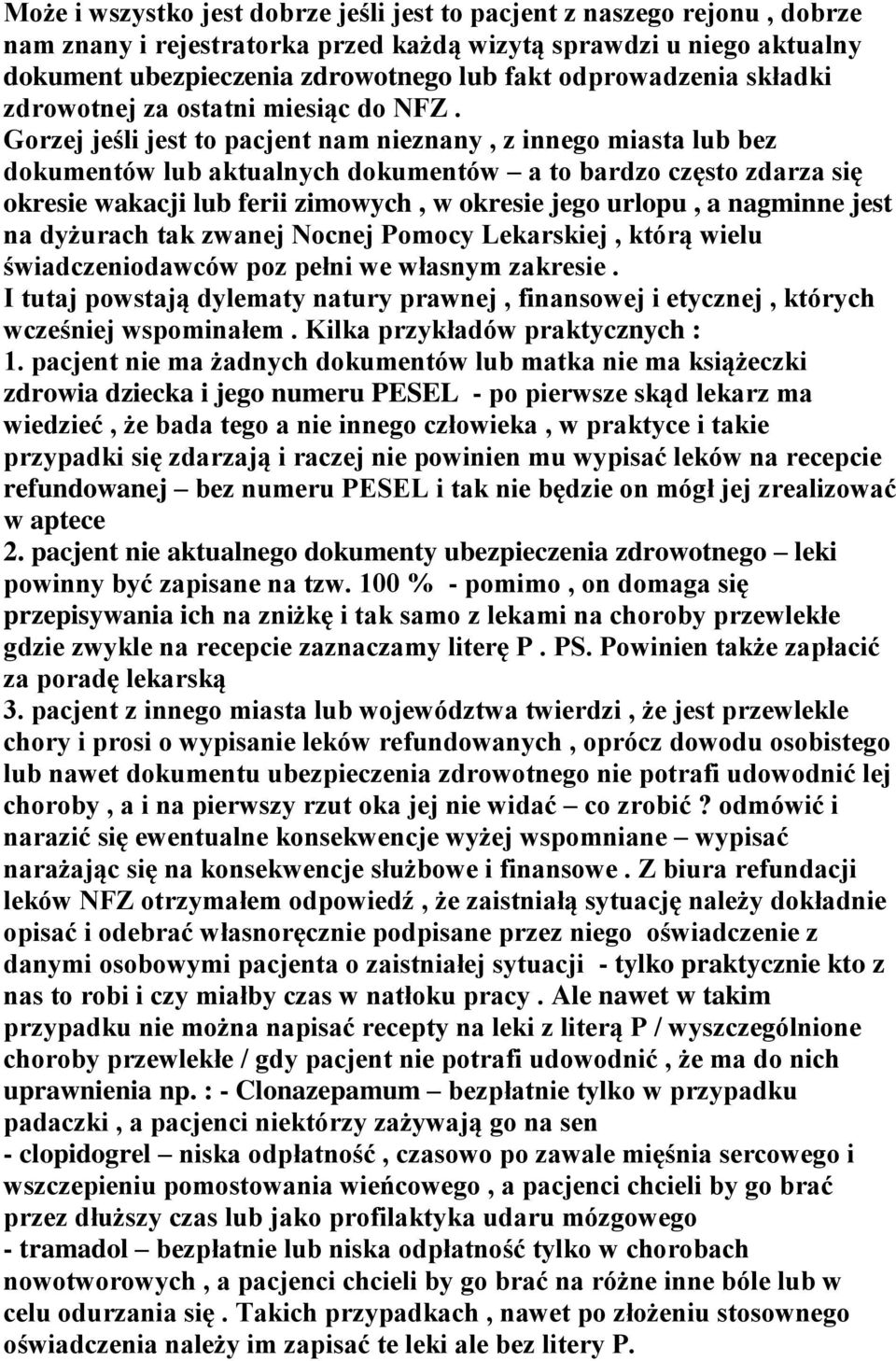 Gorzej jeśli jest to pacjent nam nieznany, z innego miasta lub bez dokumentów lub aktualnych dokumentów a to bardzo często zdarza się okresie wakacji lub ferii zimowych, w okresie jego urlopu, a