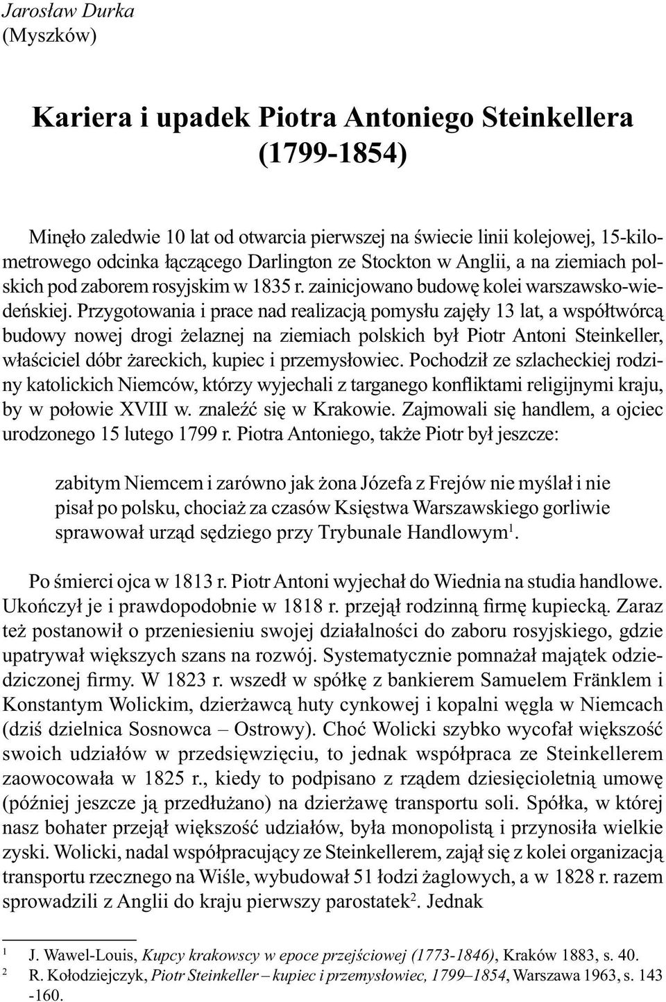 Przygotowania i prace nad realizacją pomysłu zajęły 13 lat, a współtwórcą budowy nowej drogi żelaznej na ziemiach polskich był Piotr Antoni Steinkeller, właściciel dóbr żareckich, kupiec i