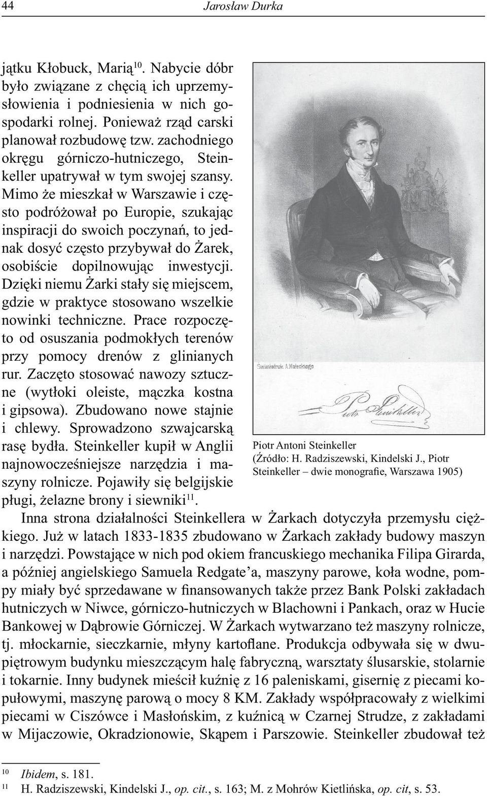 Mimo że mieszkał w Warszawie i często podróżował po Europie, szukając inspiracji do swoich poczynań, to jednak dosyć często przybywał do Żarek, osobiście dopilnowując inwestycji.