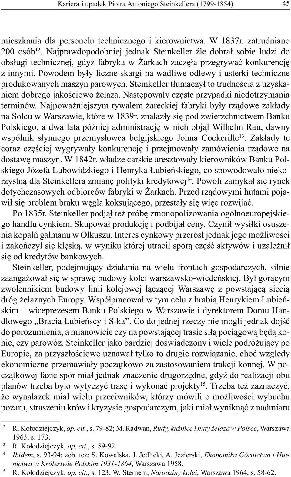 Powodem były liczne skargi na wadliwe odlewy i usterki techniczne produkowanych maszyn parowych. Steinkeller tłumaczył to trudnością z uzyskaniem dobrego jakościowo żelaza.