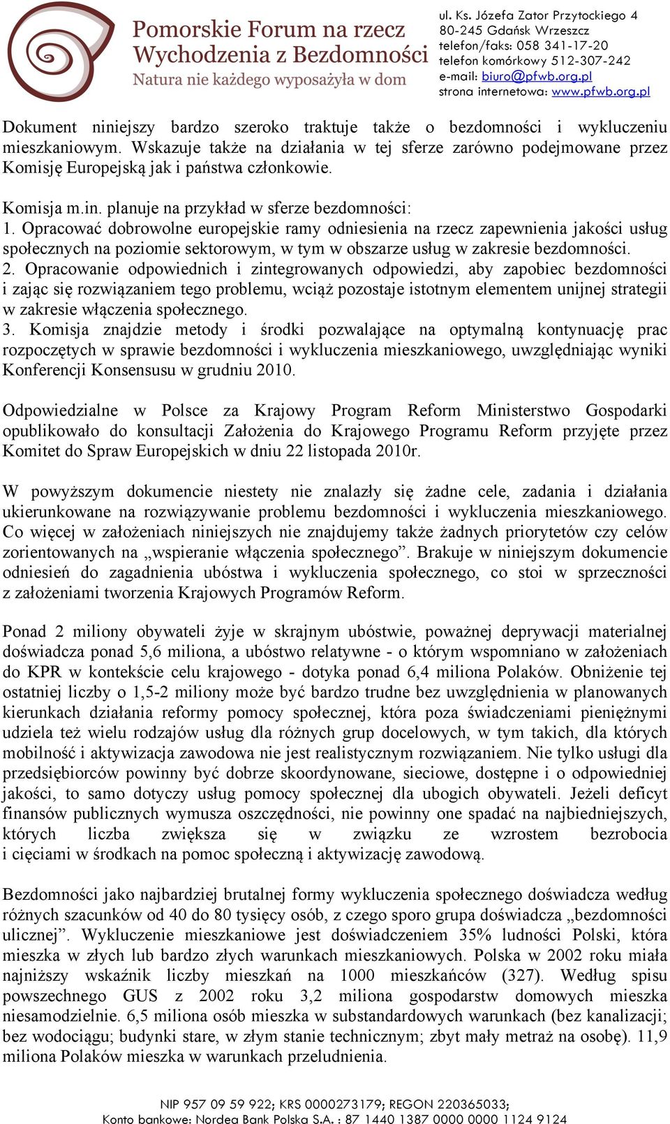 Opracować dobrowolne europejskie ramy odniesienia na rzecz zapewnienia jakości usług społecznych na poziomie sektorowym, w tym w obszarze usług w zakresie bezdomności. 2.