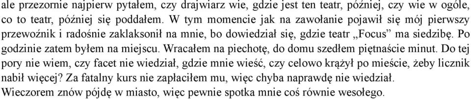 Po godzinie zatem byłem na miejscu. Wracałem na piechotę, do domu szedłem piętnaście minut.