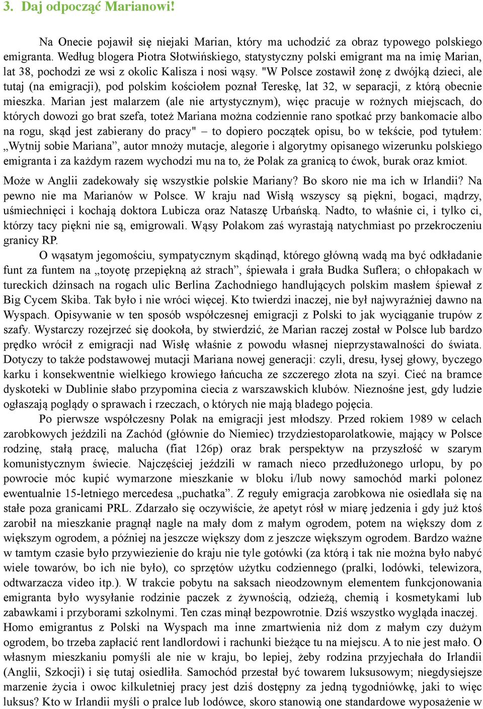 "W Polsce zostawił żonę z dwójką dzieci, ale tutaj (na emigracji), pod polskim kościołem poznał Tereskę, lat 32, w separacji, z którą obecnie mieszka.