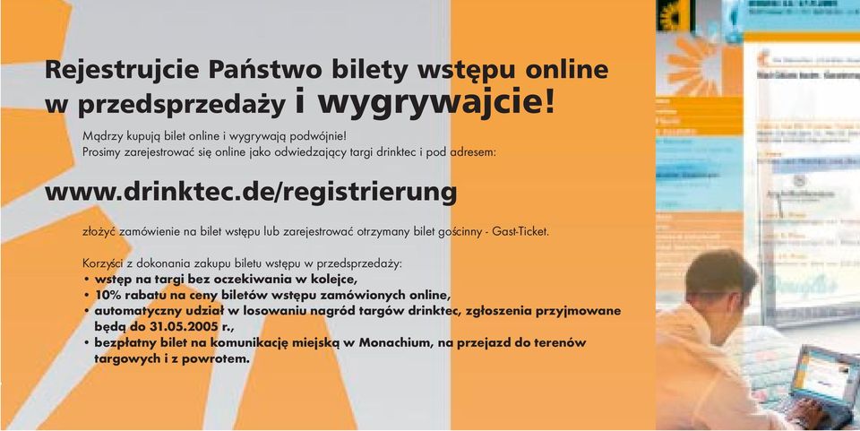 i pod adresem: www.drinktec.de/registrierung z³o yæ zamówienie na bilet wstêpu lub zarejestrowaæ otrzymany bilet goœcinny - Gast-Ticket.