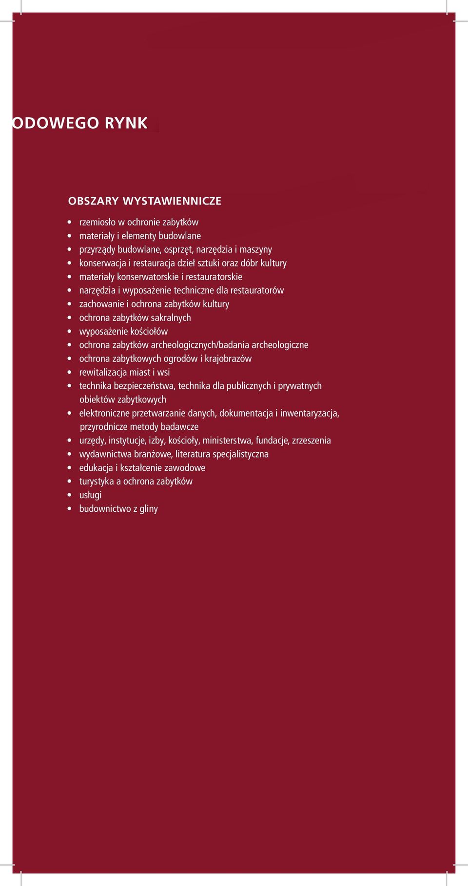 ochrona zabytków archeologicznych/badania archeologiczne ochrona zabytkowych ogrodów i krajobrazów rewitalizacja miast i wsi technika bezpieczeństwa, technika dla publicznych i prywatnych obiektów