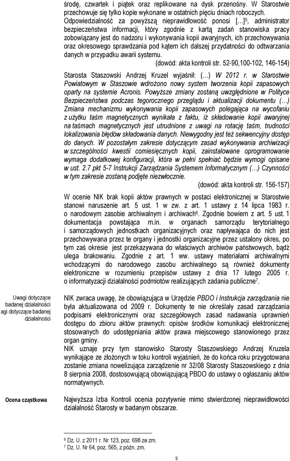 awaryjnych, ich przechowywania oraz okresowego sprawdzania pod kątem ich dalszej przydatności do odtwarzania danych w przypadku awarii systemu. (dowód: akta kontroli str.