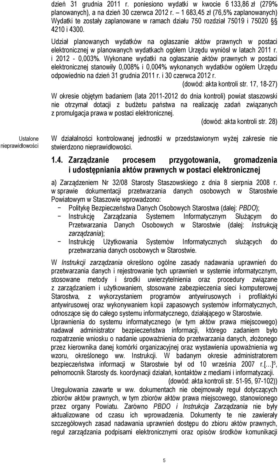 Udział planowanych wydatków na ogłaszanie aktów prawnych w postaci elektronicznej w planowanych wydatkach ogółem Urzędu wyniósł w latach 2011 r. i 2012-0,003%.