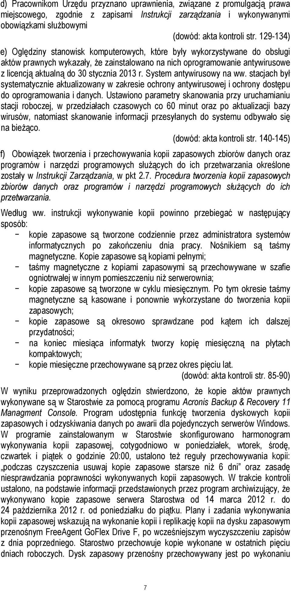 2013 r. System antywirusowy na ww. stacjach był systematycznie aktualizowany w zakresie ochrony antywirusowej i ochrony dostępu do oprogramowania i danych.