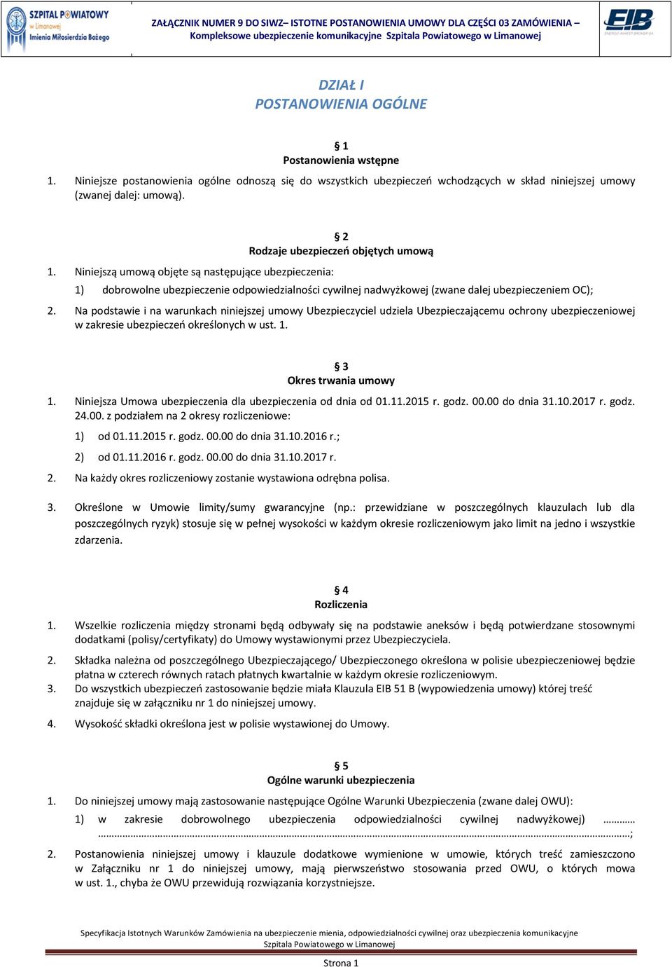 Niniejszą umową objęte są następujące ubezpieczenia: 2 Rodzaje ubezpieczeń objętych umową 1) dobrowolne ubezpieczenie odpowiedzialności cywilnej nadwyżkowej (zwane dalej ubezpieczeniem OC); 2.