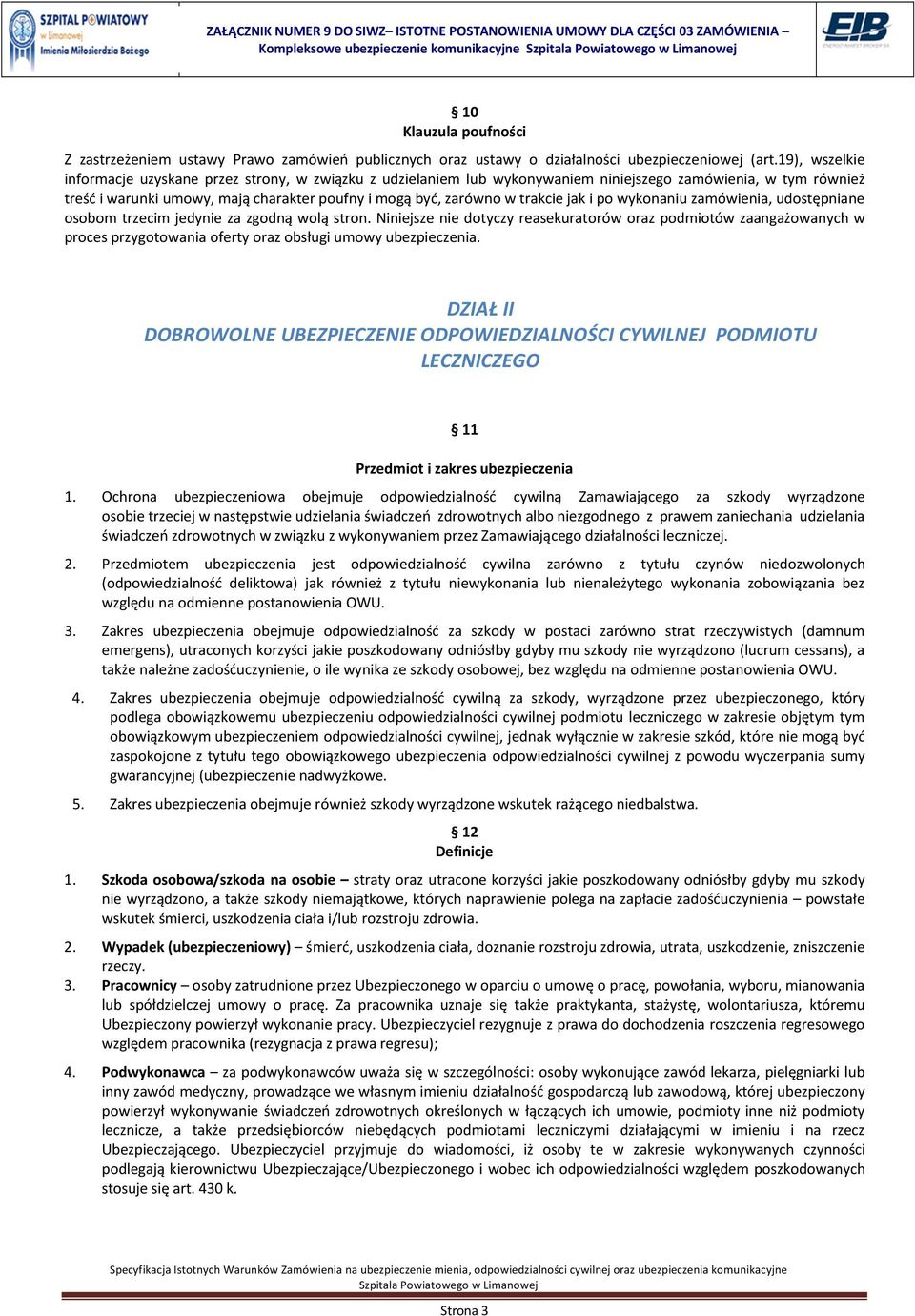 trakcie jak i po wykonaniu zamówienia, udostępniane osobom trzecim jedynie za zgodną wolą stron.