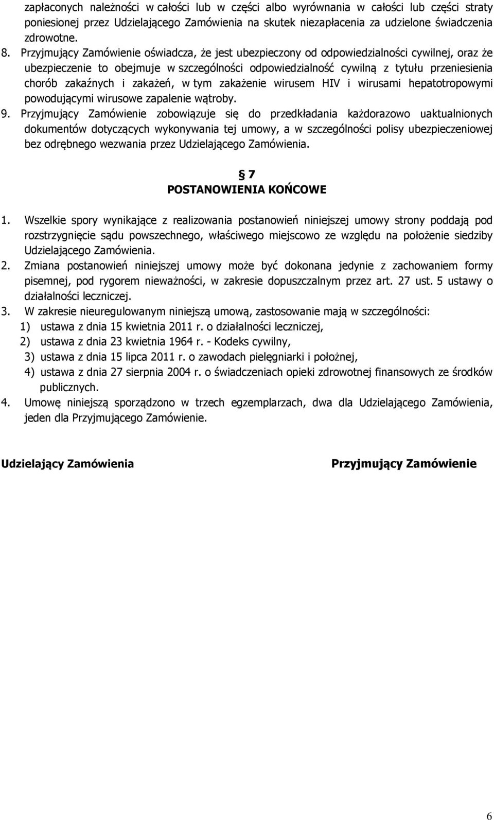 zakaźnych i zakażeń, w tym zakażenie wirusem HIV i wirusami hepatotropowymi powodującymi wirusowe zapalenie wątroby. 9.