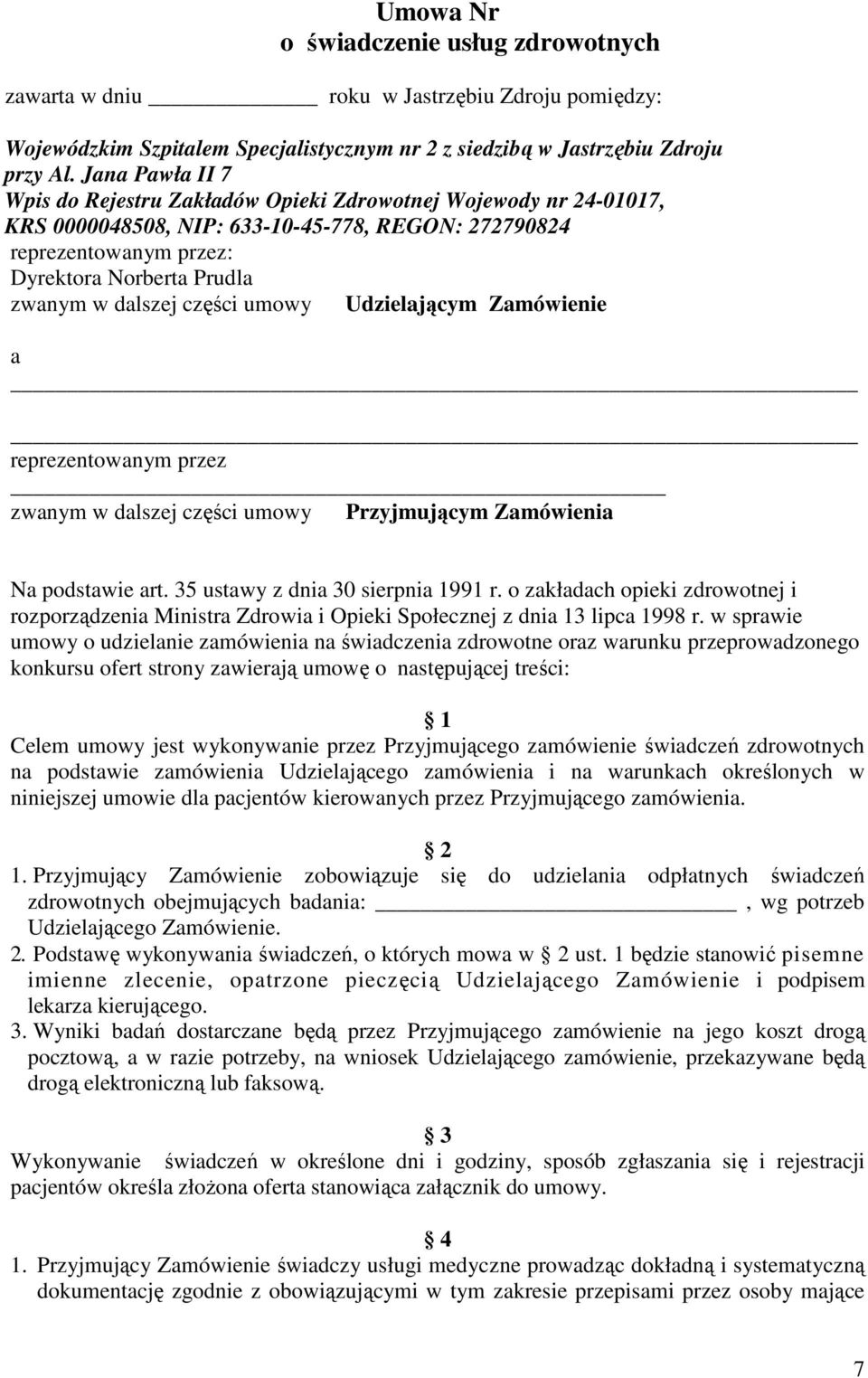 dalszej części umowy Udzielającym Zamówienie a reprezentowanym przez zwanym w dalszej części umowy Przyjmującym Zamówienia Na podstawie art. 35 ustawy z dnia 30 sierpnia 1991 r.