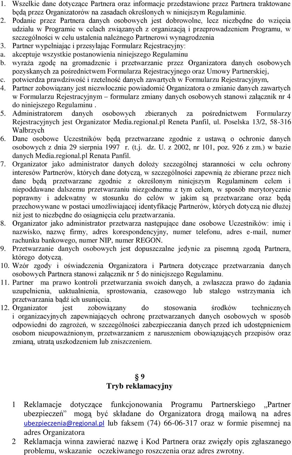 należnego Partnerowi wynagrodzenia 3. Partner wypełniając i przesyłając Formularz Rejestracyjny: a. akceptuje wszystkie postanowienia niniejszego Regulaminu b.