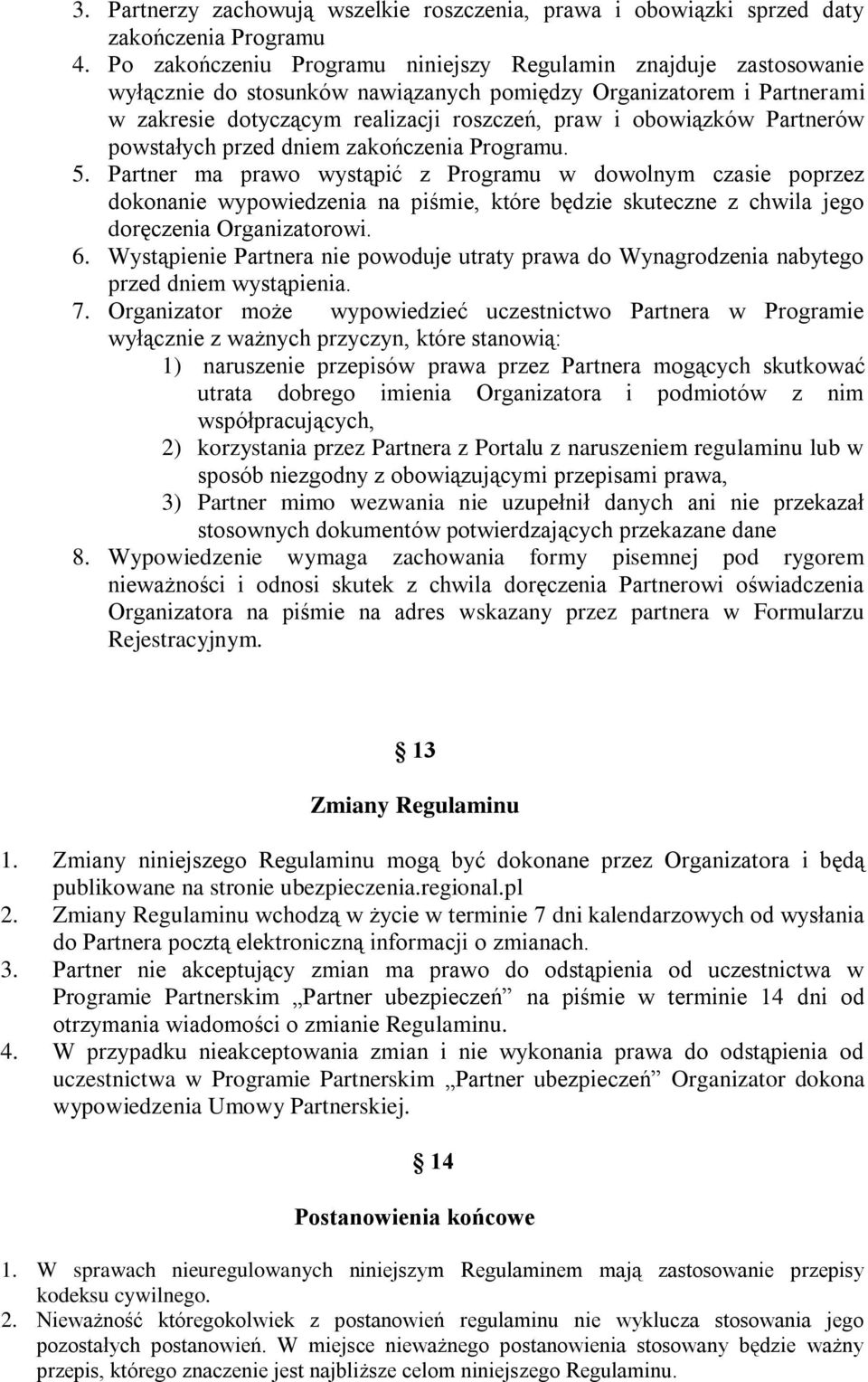 Partnerów powstałych przed dniem zakończenia Programu. 5.