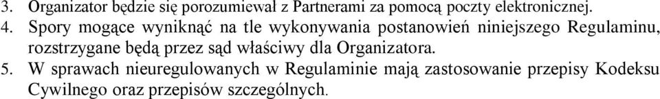 rozstrzygane będą przez sąd właściwy dla Organizatora. 5.