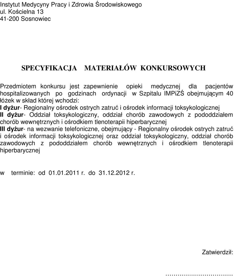 obejmującym 40 łóŝek w skład której wchodzi: I dyŝur- Regionalny ośrodek ostrych zatruć i ośrodek informacji toksykologicznej II dyŝur- Oddział toksykologiczny, oddział chorób zawodowych z