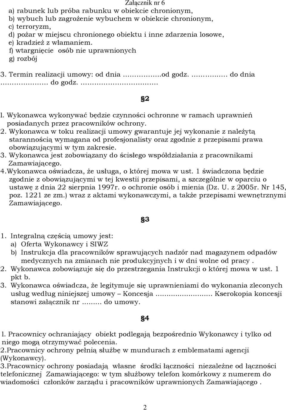 Wykonawca wykonywaã bêdzie czynnoœci ochronne w ramach uprawnieñ posiadanych przez pracowników ochrony. 2.