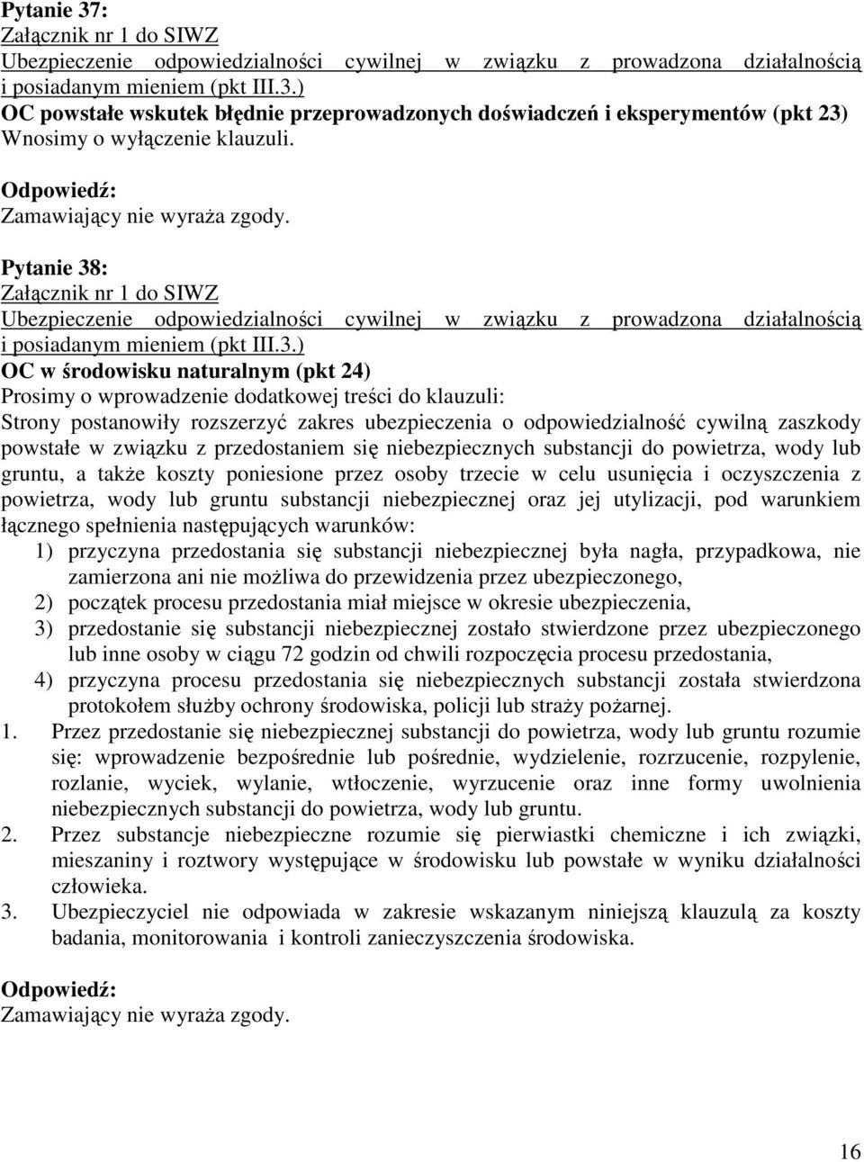 związku z przedostaniem się niebezpiecznych substancji do powietrza, wody lub gruntu, a takŝe koszty poniesione przez osoby trzecie w celu usunięcia i oczyszczenia z powietrza, wody lub gruntu