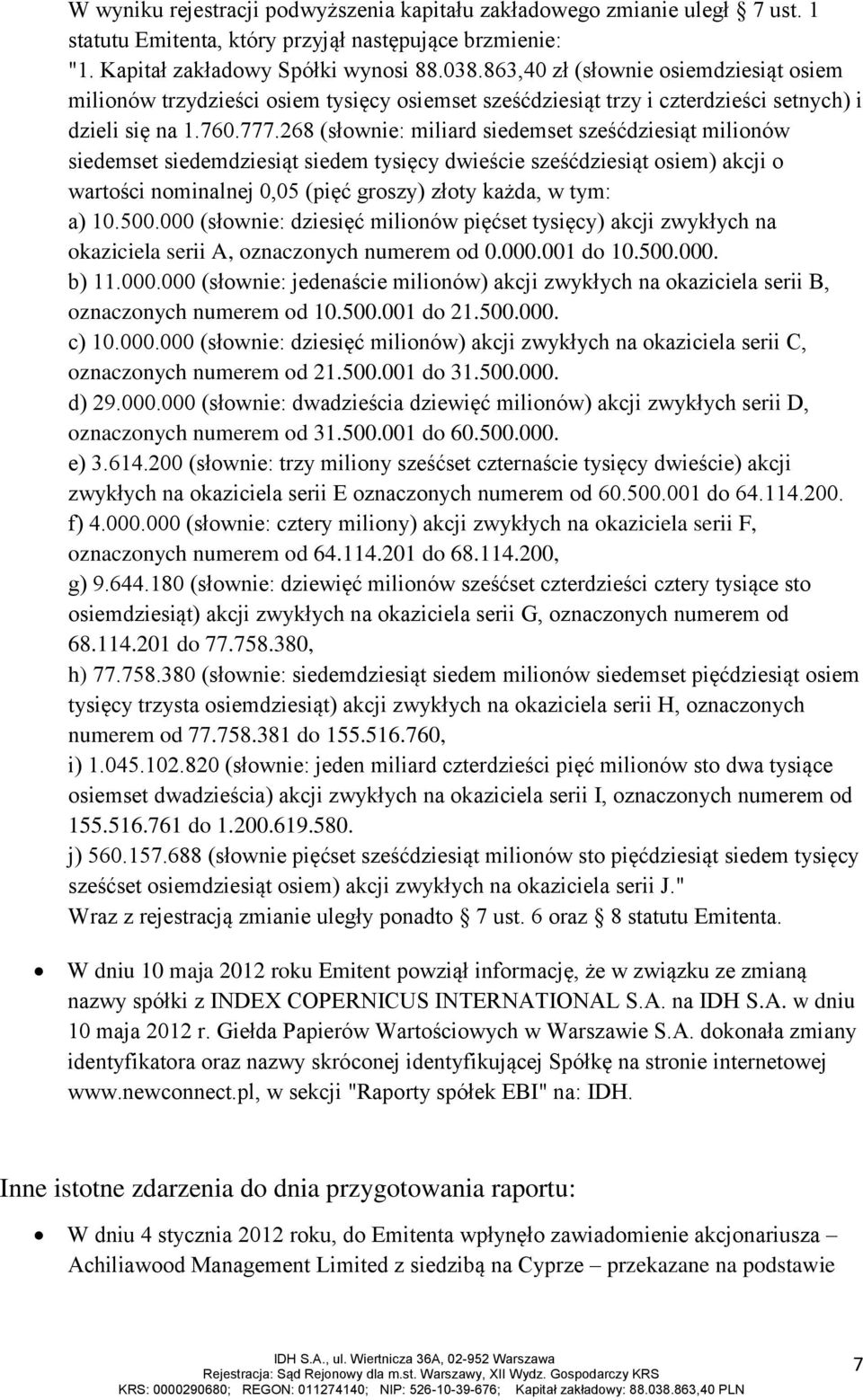 268 (słownie: miliard siedemset sześćdziesiąt milionów siedemset siedemdziesiąt siedem tysięcy dwieście sześćdziesiąt osiem) akcji o wartości nominalnej 0,05 (pięć groszy) złoty każda, w tym: a) 10.