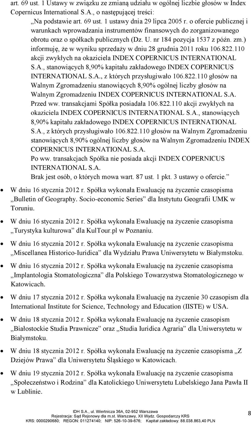 ) informuję, że w wyniku sprzedaży w dniu 28 grudnia 2011 roku 106.822.110 akcji zwykłych na okaziciela INDEX COPERNICUS INTERNAT