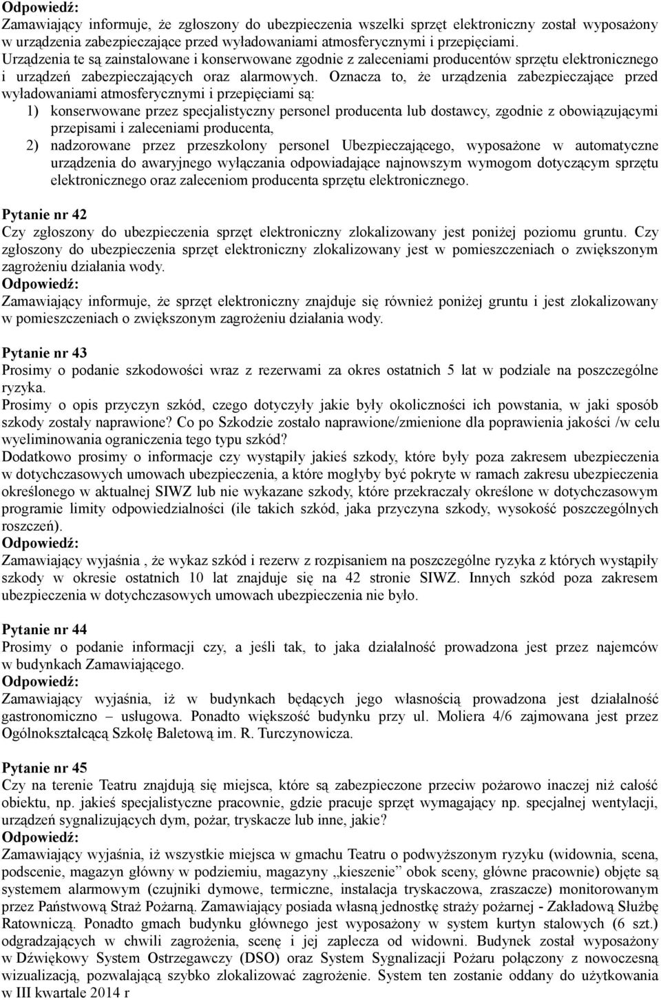 Oznacza to, że urządzenia zabezpieczające przed wyładowaniami atmosferycznymi i przepięciami są: 1) konserwowane przez specjalistyczny personel producenta lub dostawcy, zgodnie z obowiązującymi